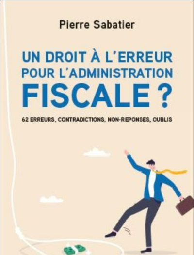 &quot;Un droit à l’erreur pour l’administration fiscale ?  62 erreurs, contradictions, non-réponses, oublis&quot;